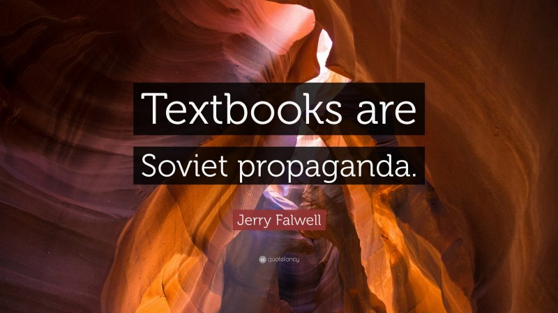 Jerry Falwell Quote: “Textbooks are Soviet propaganda.”