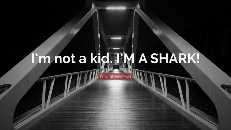 N.D. Stevenson Quote: “I’m not a kid. I’M A SHARK!”