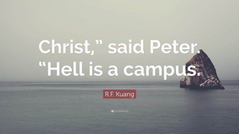 R.F. Kuang Quote: “Christ,” said Peter. “Hell is a campus.”