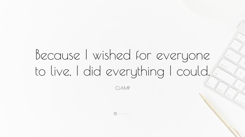 CLAMP Quote: “Because I wished for everyone to live, I did everything I could.”