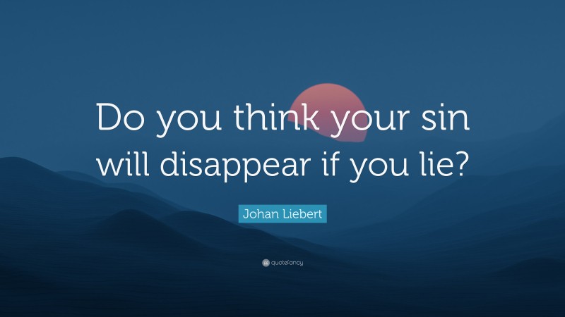 Johan Liebert Quote: “Do you think your sin will disappear if you lie?”