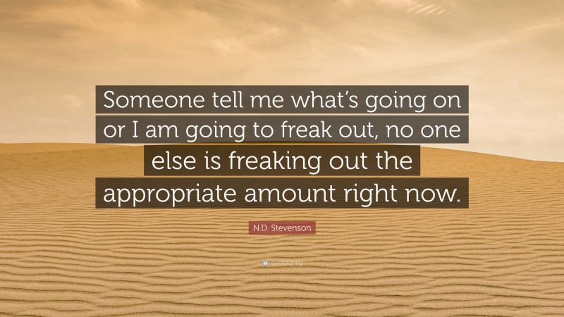 N.D. Stevenson Quote: “Someone tell me what’s going on or I am going to freak out, no one else is freaking out the appropriate amount right now.”