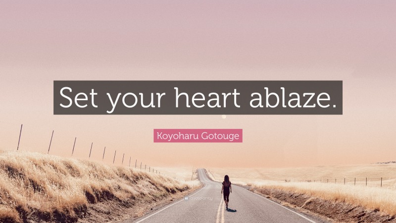 Koyoharu Gotouge Quote: “Set your heart ablaze.”