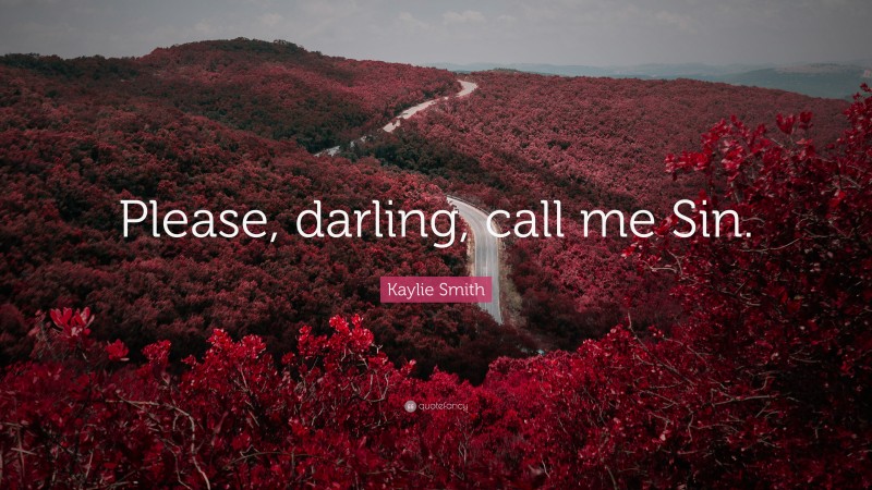 Kaylie Smith Quote: “Please, darling, call me Sin.”