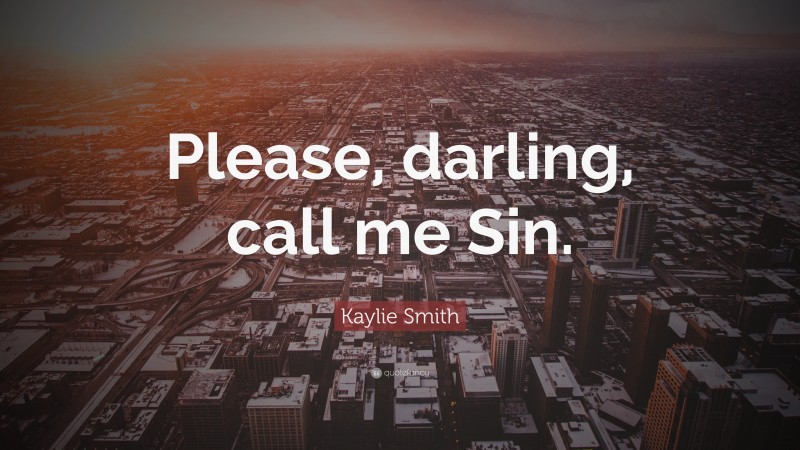 Kaylie Smith Quote: “Please, darling, call me Sin.”