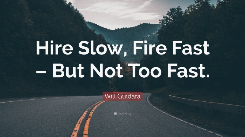 Will Guidara Quote: “Hire Slow, Fire Fast – But Not Too Fast.”