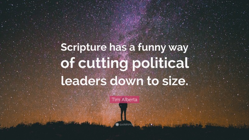 Tim Alberta Quote: “Scripture has a funny way of cutting political leaders down to size.”