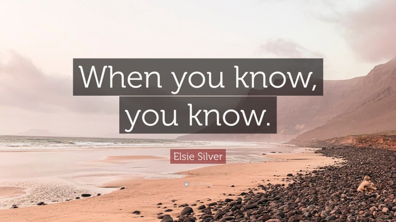 Elsie Silver Quote: “When you know, you know.”