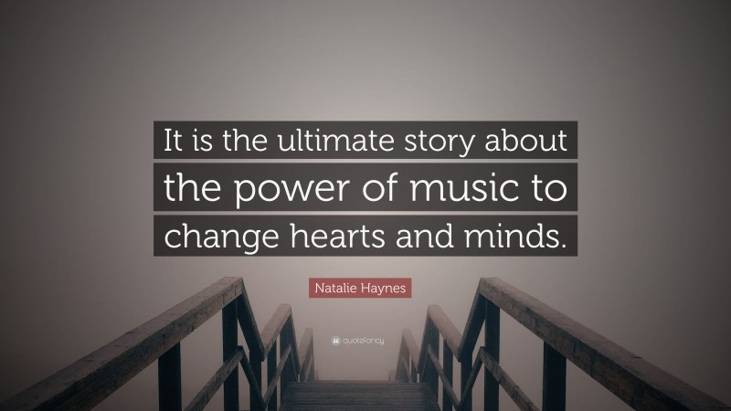 Natalie Haynes Quote: “It is the ultimate story about the power of music to change hearts and minds.”