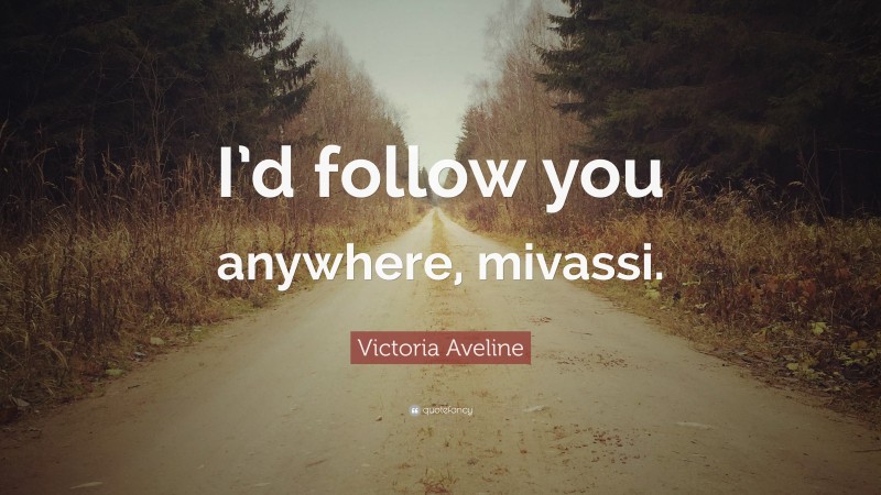 Victoria Aveline Quote: “I’d follow you anywhere, mivassi.”
