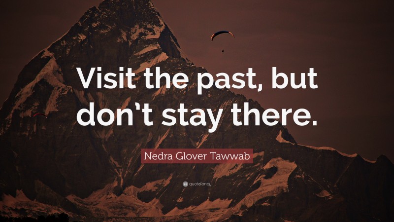 Nedra Glover Tawwab Quote: “Visit the past, but don’t stay there.”