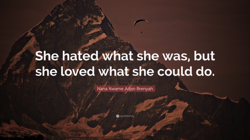 Nana Kwame Adjei-Brenyah Quote: “She hated what she was, but she loved what she could do.”