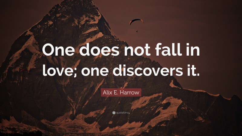 Alix E. Harrow Quote: “One does not fall in love; one discovers it.”