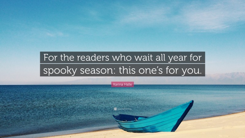 Karina Halle Quote: “For the readers who wait all year for spooky season: this one’s for you.”