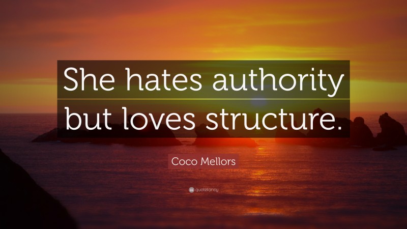 Coco Mellors Quote: “She hates authority but loves structure.”