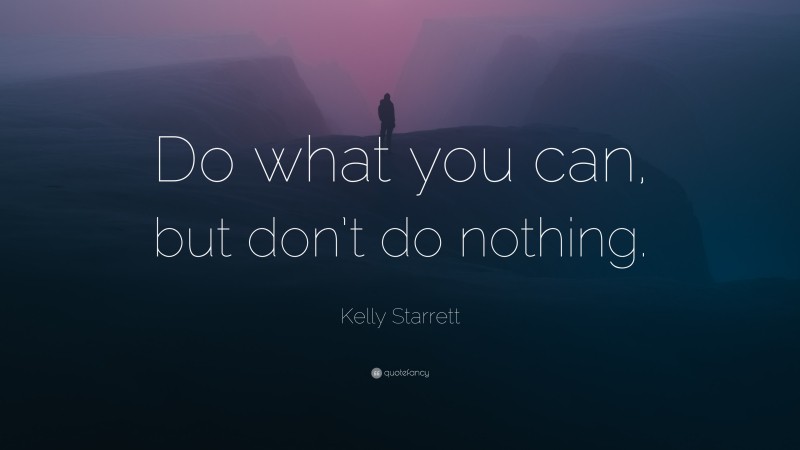 Kelly Starrett Quote: “Do what you can, but don’t do nothing.”