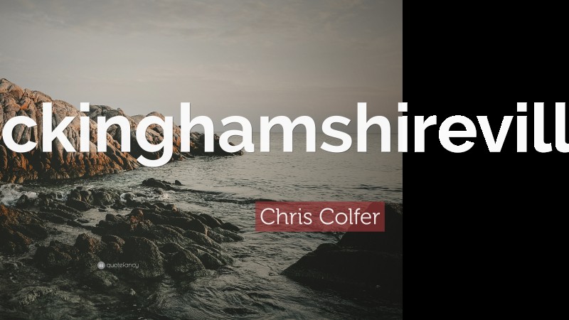 Chris Colfer Quote: “Buckinghamshirevilleton.”