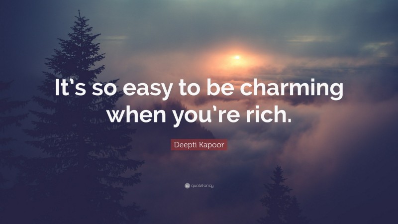 Deepti Kapoor Quote: “It’s so easy to be charming when you’re rich.”