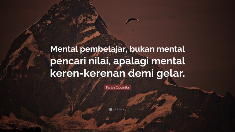 Farah Qoonita Quote: “Mental pembelajar, bukan mental pencari nilai, apalagi mental keren-kerenan demi gelar.”