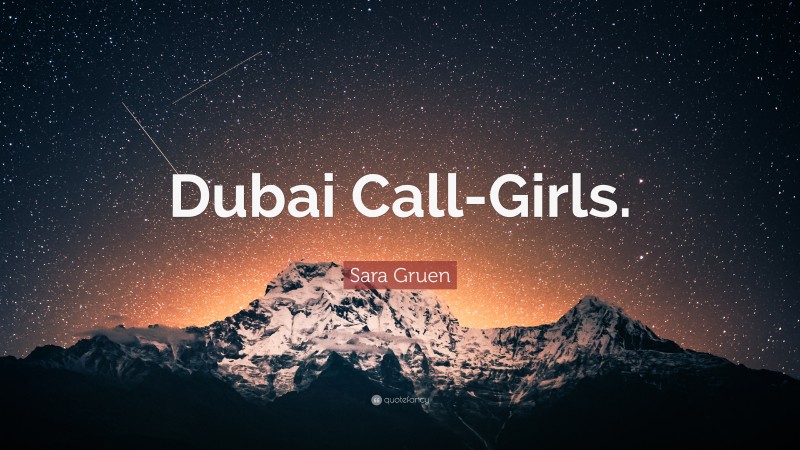 Sara Gruen Quote: “Dubai Call-Girls.”