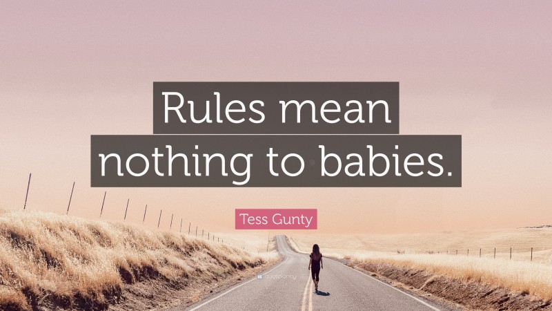 Tess Gunty Quote: “Rules mean nothing to babies.”