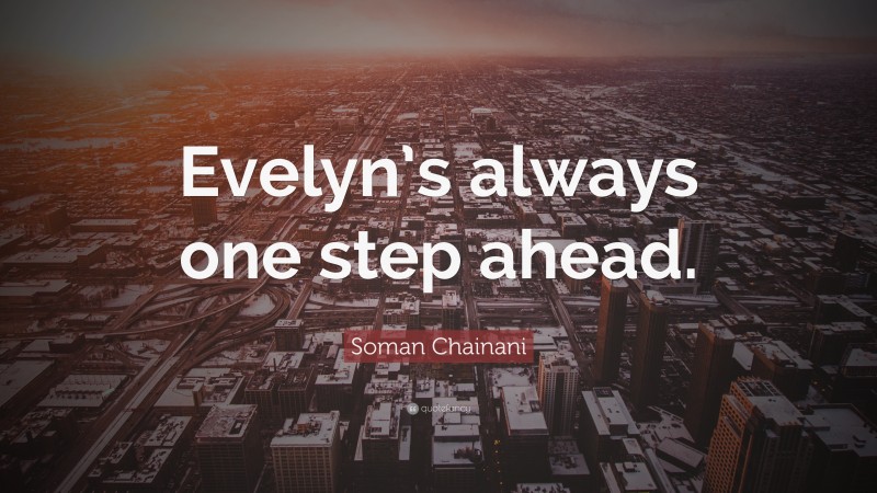 Soman Chainani Quote: “Evelyn’s always one step ahead.”