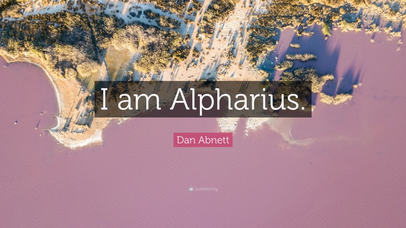 Dan Abnett Quote: “I am Alpharius.”