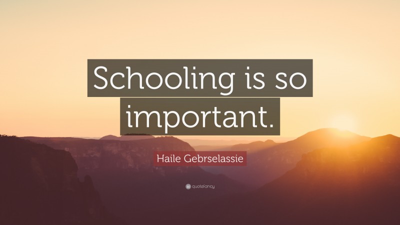 Haile Gebrselassie Quote: “Schooling is so important.”