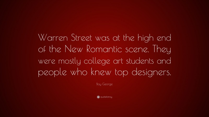 Boy George Quote: “Warren Street was at the high end of the New Romantic scene. They were mostly college art students and people who knew top designers.”