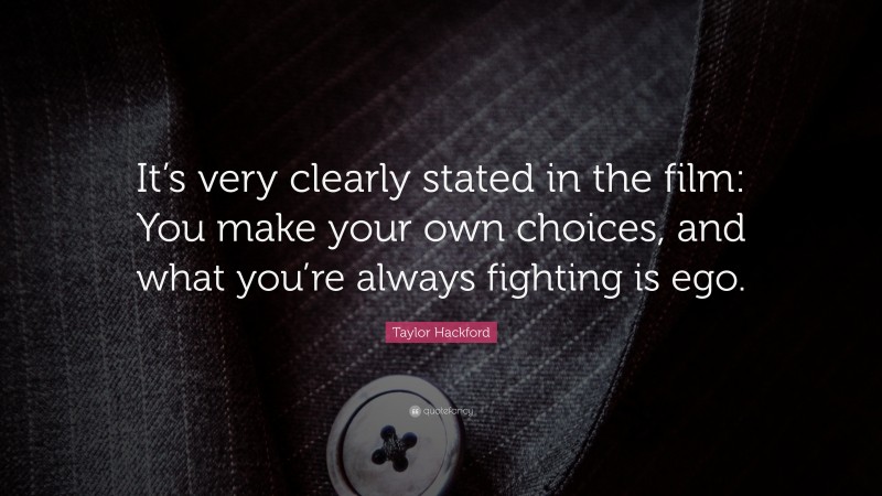 Taylor Hackford Quote: “It’s very clearly stated in the film: You make your own choices, and what you’re always fighting is ego.”