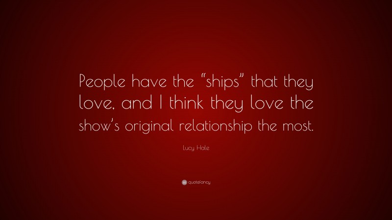 Lucy Hale Quote: “People have the “ships” that they love, and I think they love the show’s original relationship the most.”