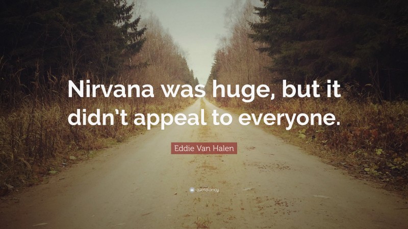 Eddie Van Halen Quote: “Nirvana was huge, but it didn’t appeal to everyone.”