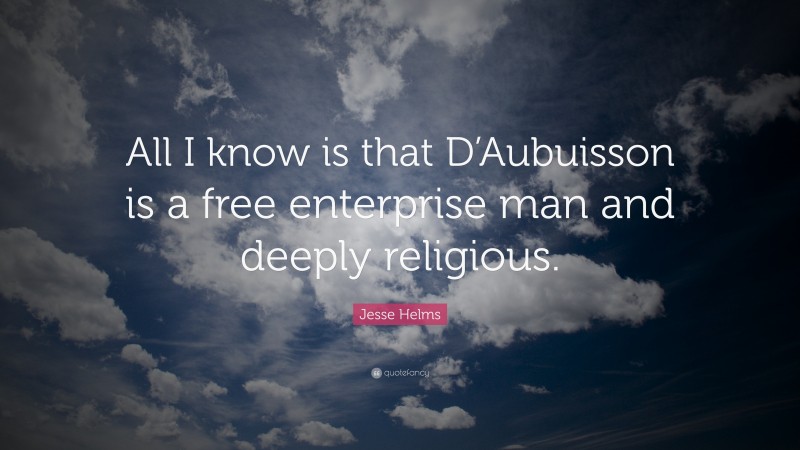 Jesse Helms Quote: “All I know is that D’Aubuisson is a free enterprise man and deeply religious.”