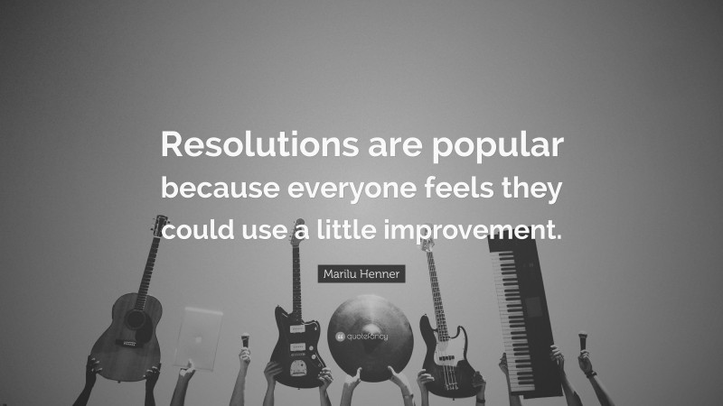 Marilu Henner Quote: “Resolutions are popular because everyone feels they could use a little improvement.”