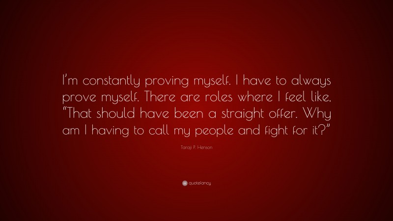 Taraji P. Henson Quote: “I’m constantly proving myself. I have to ...