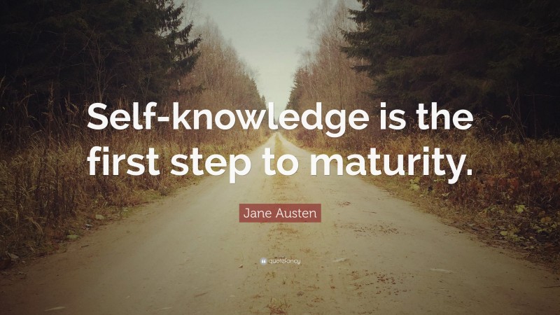 Jane Austen Quote: “Self-knowledge is the first step to maturity.”