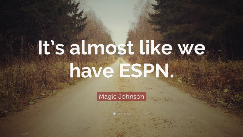 Magic Johnson Quote: “It’s almost like we have ESPN.”