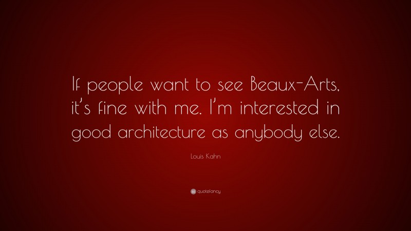 Top 30 Louis Kahn Quotes (2024 Update) - QuoteFancy