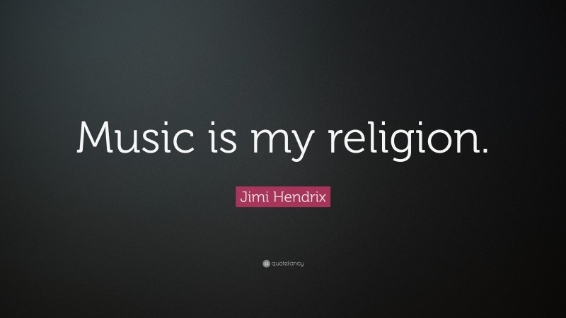 Jimi Hendrix Quote: “Music is my religion.”