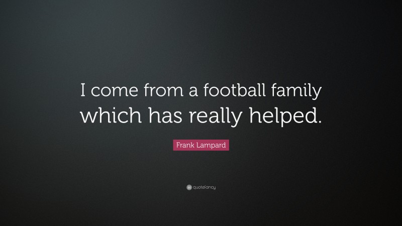 Frank Lampard Quote: “I come from a football family which has really helped.”