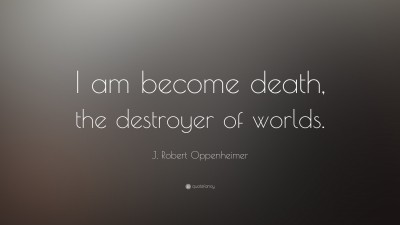 1044013-J-Robert-Oppenheimer-Quote-I-am-become-death-the-destroyer-of.jpg
