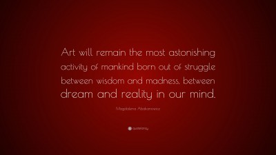 Magdalena Abakanowicz Quotes