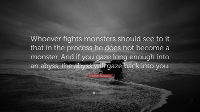 25660-Friedrich-Nietzsche-Quote-Whoever-fights-monsters-should-see-to-it.jpg
