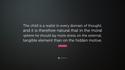 Jean Piaget Quote The child is a realist in every domain of