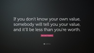 Bernard Hopkins Quote: “If you don’t know your own value, somebody will ...