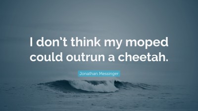 Jonathan Messinger Quotes