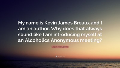 Kevin James Breaux Quotes