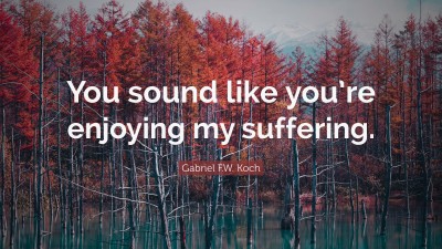 Gabriel F.W. Koch Quotes