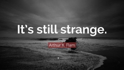 Arthur K. Flam Quotes