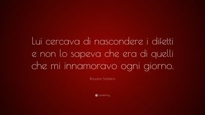 Rossana Soldano Quotes
